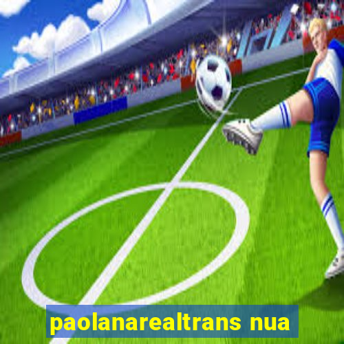 paolanarealtrans nua